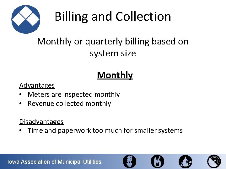 Billing and Collection Monthly or quarterly billing based on system size Monthly Advantages •