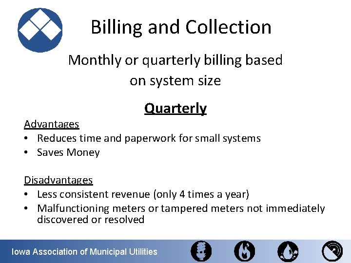 Billing and Collection Monthly or quarterly billing based on system size Quarterly Advantages •