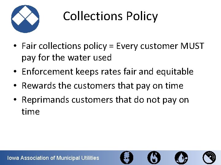 Collections Policy • Fair collections policy = Every customer MUST pay for the water