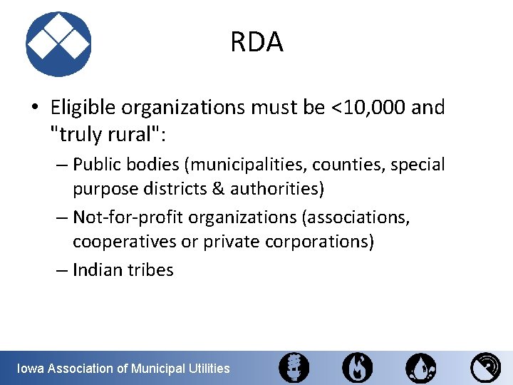 RDA • Eligible organizations must be <10, 000 and "truly rural": – Public bodies