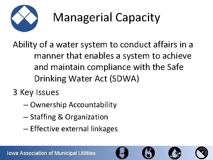 Managerial Capacity Ability of a water system to conduct affairs in a manner that