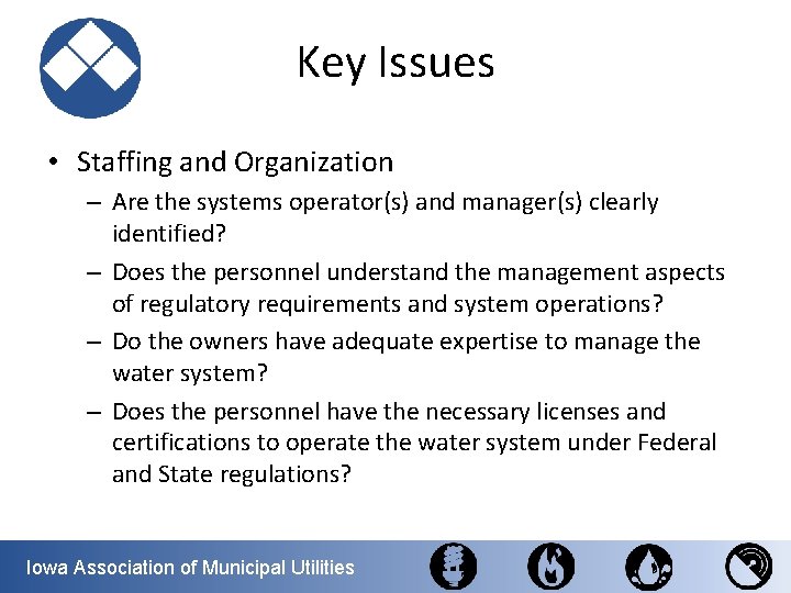 Key Issues • Staffing and Organization – Are the systems operator(s) and manager(s) clearly