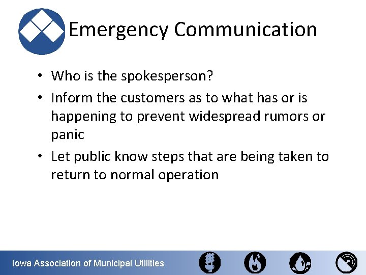  Emergency Communication • Who is the spokesperson? • Inform the customers as to