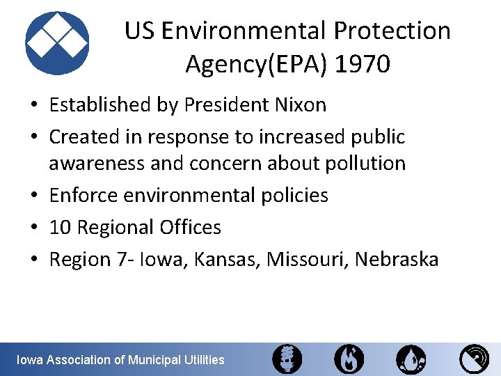 US Environmental Protection Agency(EPA) 1970 • Established by President Nixon • Created in response
