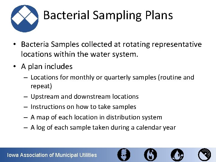 Bacterial Sampling Plans • Bacteria Samples collected at rotating representative locations within the water