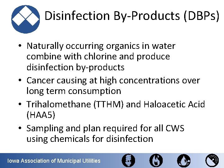  Disinfection By-Products (DBPs) • Naturally occurring organics in water combine with chlorine and