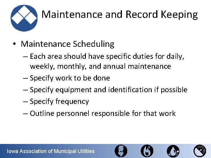  Maintenance and Record Keeping • Maintenance Scheduling – Each area should have specific
