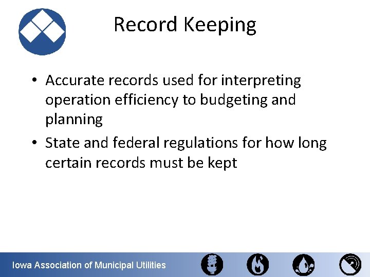 Record Keeping • Accurate records used for interpreting operation efficiency to budgeting and planning