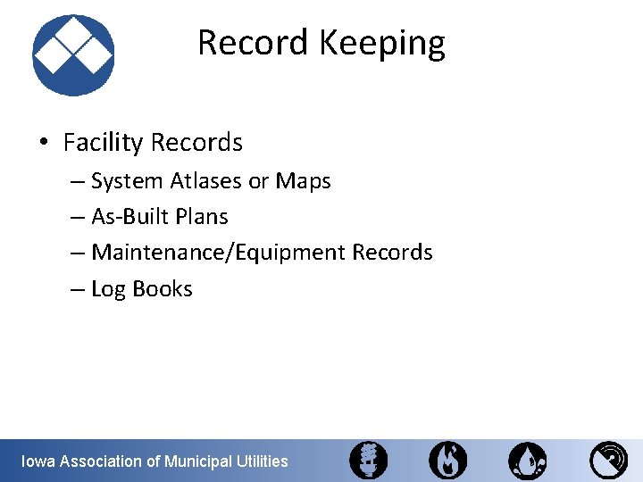 Record Keeping • Facility Records – System Atlases or Maps – As-Built Plans –