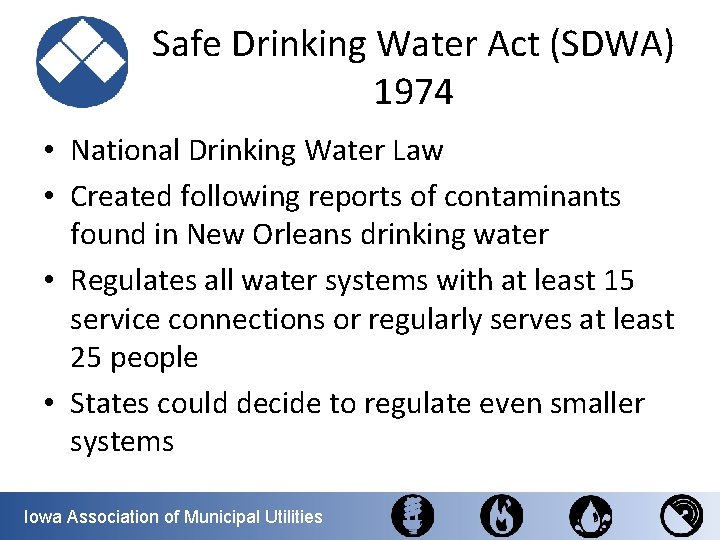 Safe Drinking Water Act (SDWA) 1974 • National Drinking Water Law • Created following