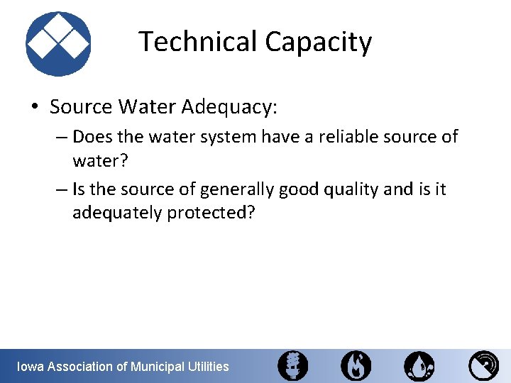 Technical Capacity • Source Water Adequacy: – Does the water system have a reliable
