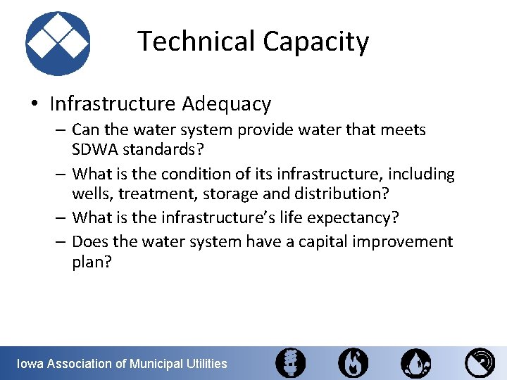 Technical Capacity • Infrastructure Adequacy – Can the water system provide water that meets