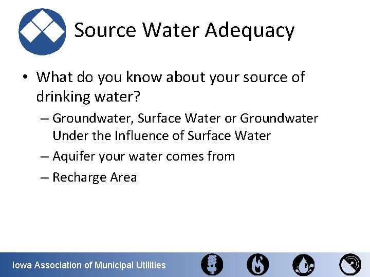 Source Water Adequacy • What do you know about your source of drinking water?