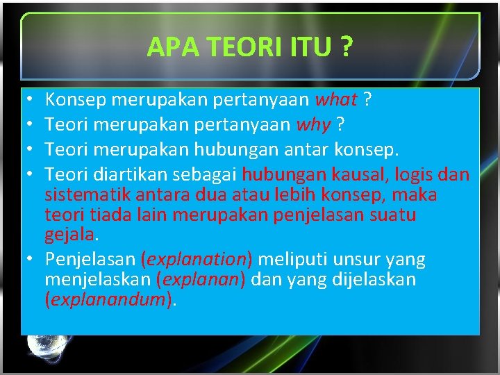 APA TEORI ITU ? Konsep merupakan pertanyaan what ? Teori merupakan pertanyaan why ?