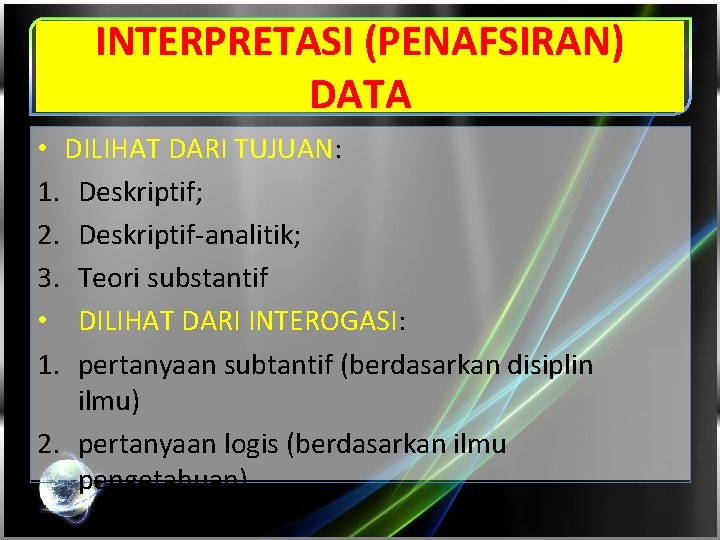 INTERPRETASI (PENAFSIRAN) DATA • DILIHAT DARI TUJUAN: 1. Deskriptif; 2. Deskriptif-analitik; 3. Teori substantif