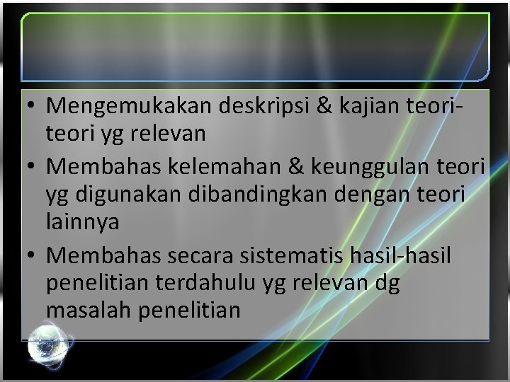  • Mengemukakan deskripsi & kajian teori yg relevan • Membahas kelemahan & keunggulan