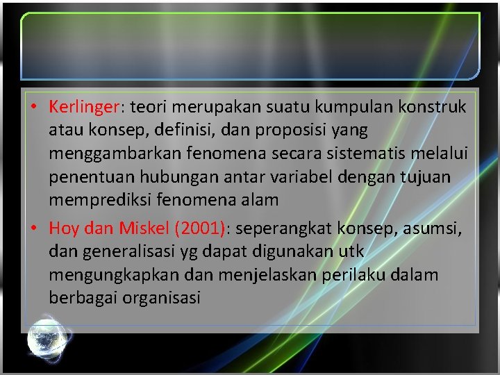  • Kerlinger: teori merupakan suatu kumpulan konstruk atau konsep, definisi, dan proposisi yang