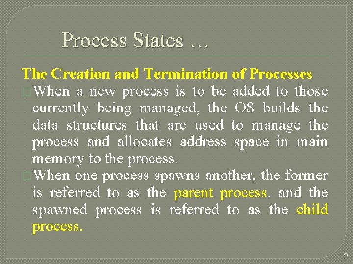 Process States … The Creation and Termination of Processes �When a new process is