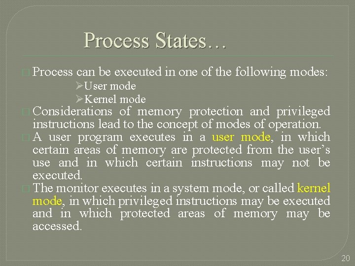 Process States… � Process can be executed in one of the following modes: ØUser