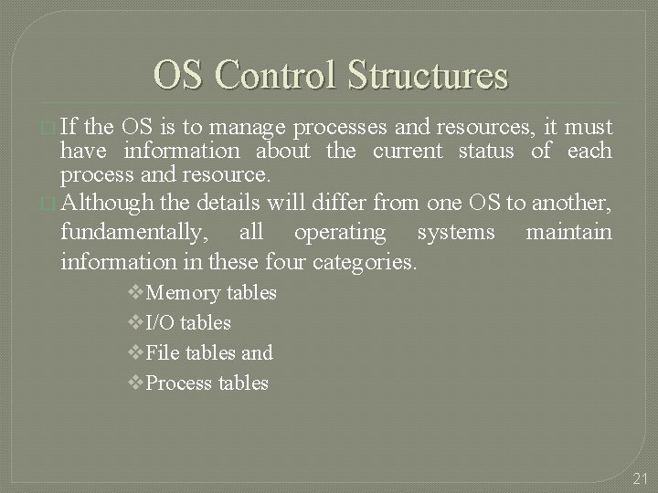 OS Control Structures � If the OS is to manage processes and resources, it