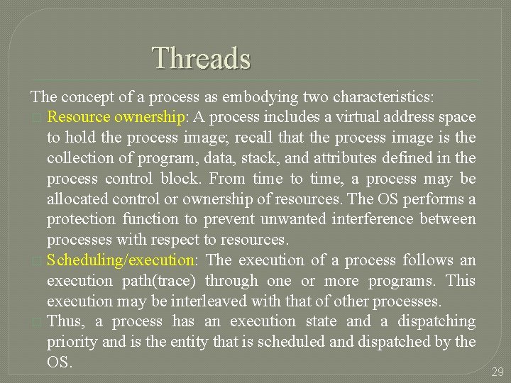 Threads The concept of a process as embodying two characteristics: � Resource ownership: A