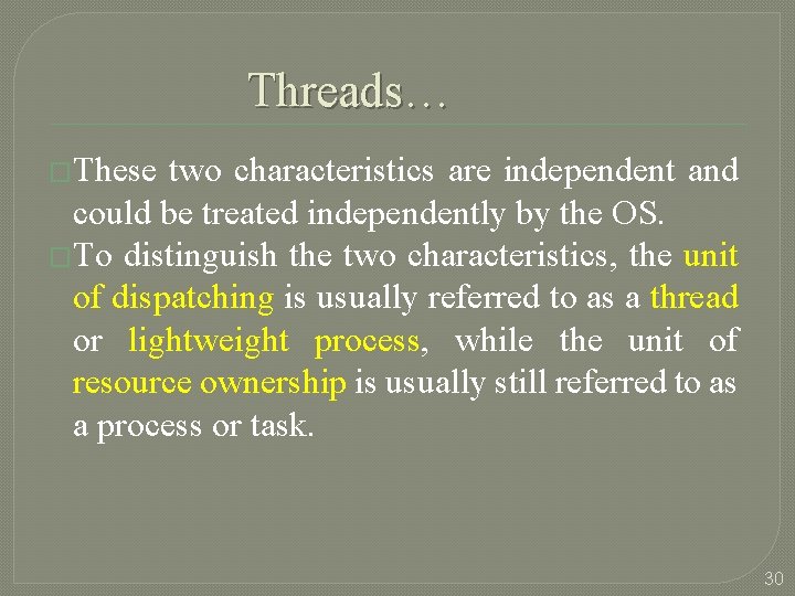 Threads… �These two characteristics are independent and could be treated independently by the OS.