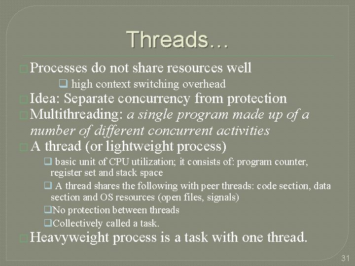 Threads… � Processes do not share resources well q high context switching overhead �