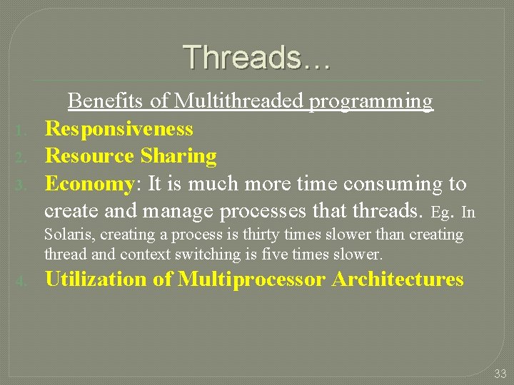 Threads… 1. 2. 3. Benefits of Multithreaded programming Responsiveness Resource Sharing Economy: It is