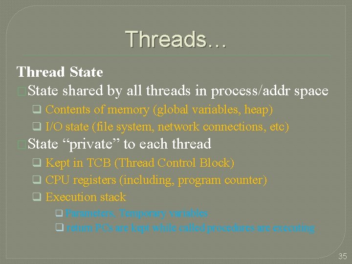 Threads… Thread State �State shared by all threads in process/addr space q Contents of