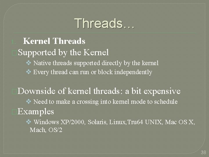 Threads… Kernel Threads �Supported by the Kernel 1. v Native threads supported directly by