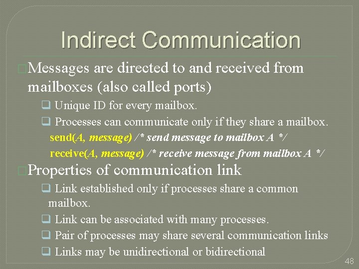 Indirect Communication �Messages are directed to and received from mailboxes (also called ports) q