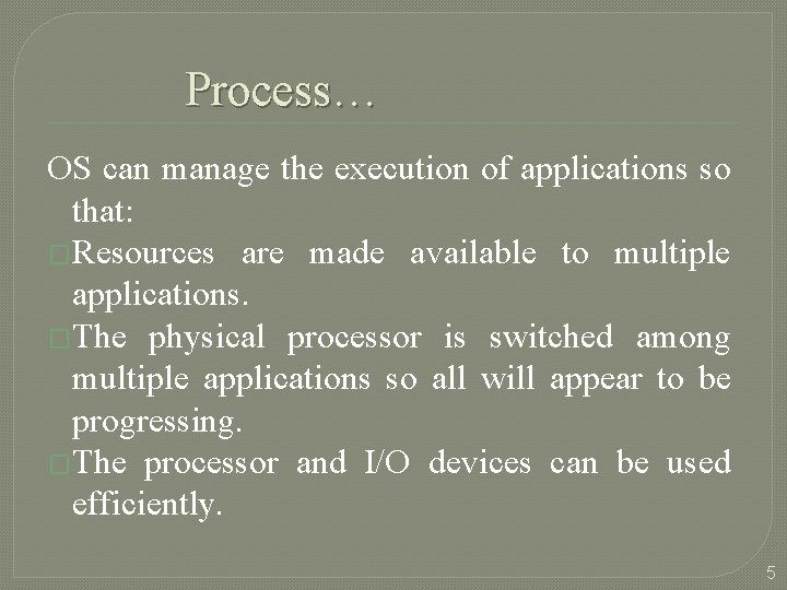 Process… OS can manage the execution of applications so that: �Resources are made available