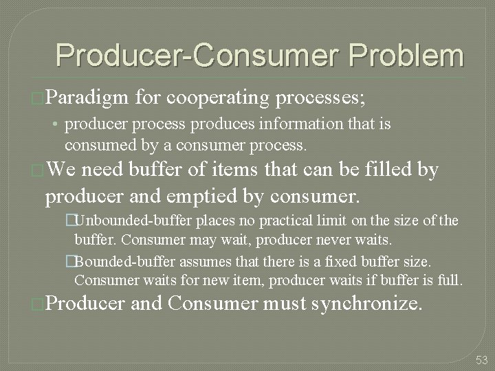 Producer-Consumer Problem �Paradigm for cooperating processes; • producer process produces information that is consumed