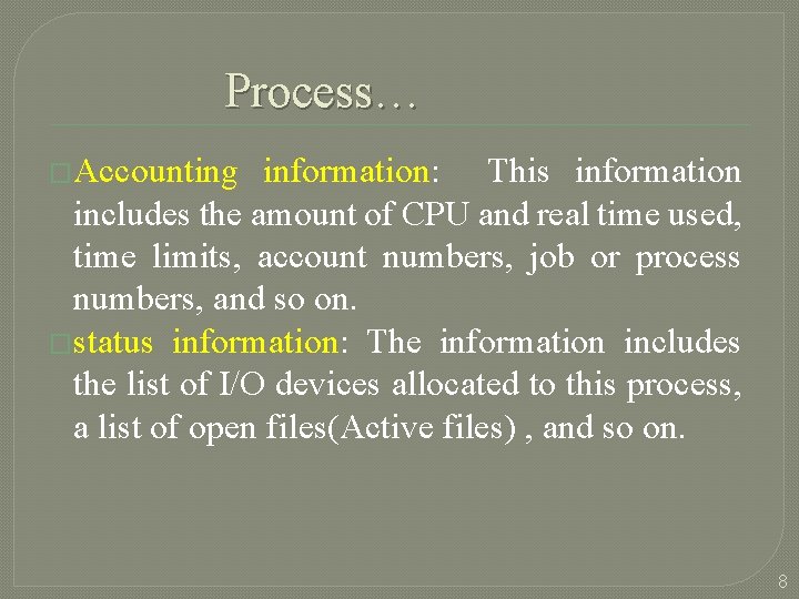 Process… �Accounting information: This information includes the amount of CPU and real time used,