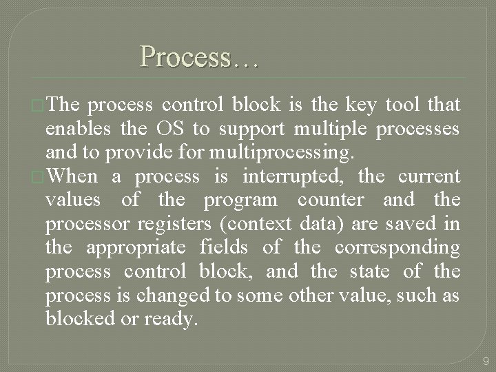 Process… �The process control block is the key tool that enables the OS to