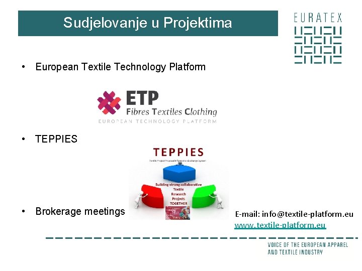 Sudjelovanje u Projektima • European Textile Technology Platform • TEPPIES • Brokerage meetings E-mail: