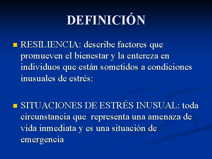 DEFINICIÓN n RESILIENCIA: describe factores que promueven el bienestar y la entereza en individuos