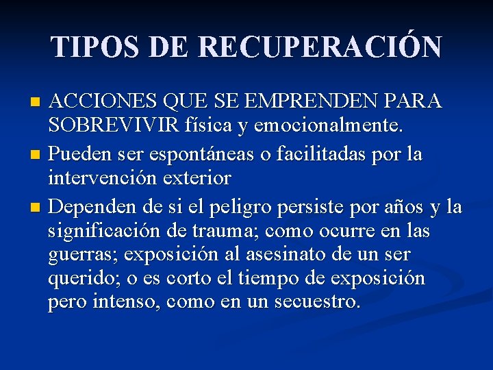 TIPOS DE RECUPERACIÓN ACCIONES QUE SE EMPRENDEN PARA SOBREVIVIR física y emocionalmente. n Pueden