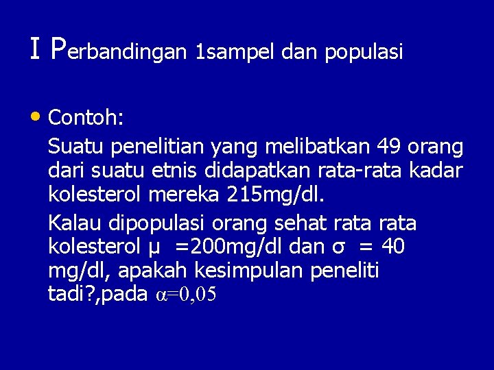 I Perbandingan 1 sampel dan populasi • Contoh: Suatu penelitian yang melibatkan 49 orang