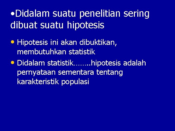  • Didalam suatu penelitian sering dibuat suatu hipotesis • Hipotesis ini akan dibuktikan,