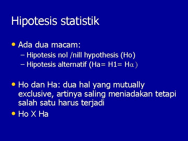 Hipotesis statistik • Ada dua macam: – Hipotesis nol /nill hypothesis (Ho) – Hipotesis