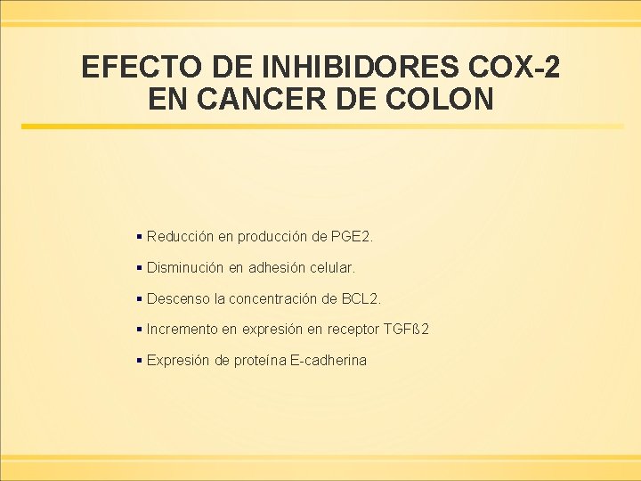 EFECTO DE INHIBIDORES COX-2 EN CANCER DE COLON § Reducción en producción de PGE