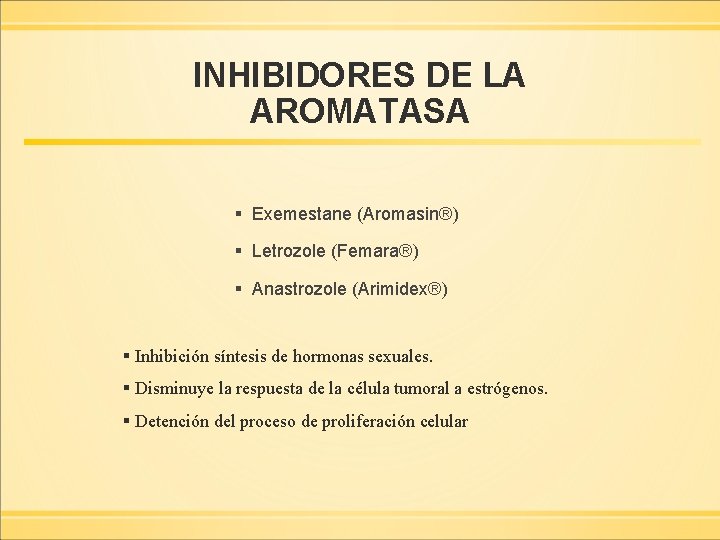 INHIBIDORES DE LA AROMATASA § Exemestane (Aromasin®) § Letrozole (Femara®) § Anastrozole (Arimidex®) §