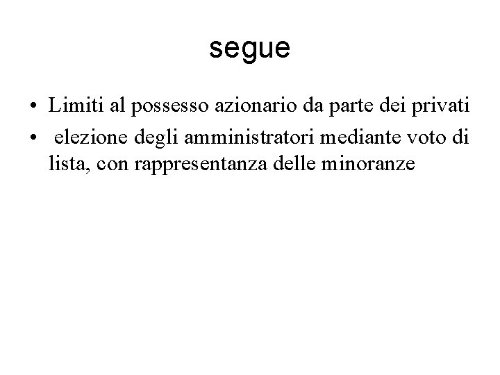 segue • Limiti al possesso azionario da parte dei privati • elezione degli amministratori