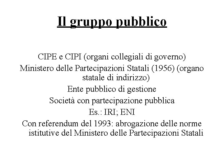 Il gruppo pubblico CIPE e CIPI (organi collegiali di governo) Ministero delle Partecipazioni Statali