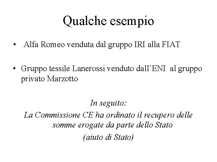 Qualche esempio • Alfa Romeo venduta dal gruppo IRI alla FIAT • Gruppo tessile