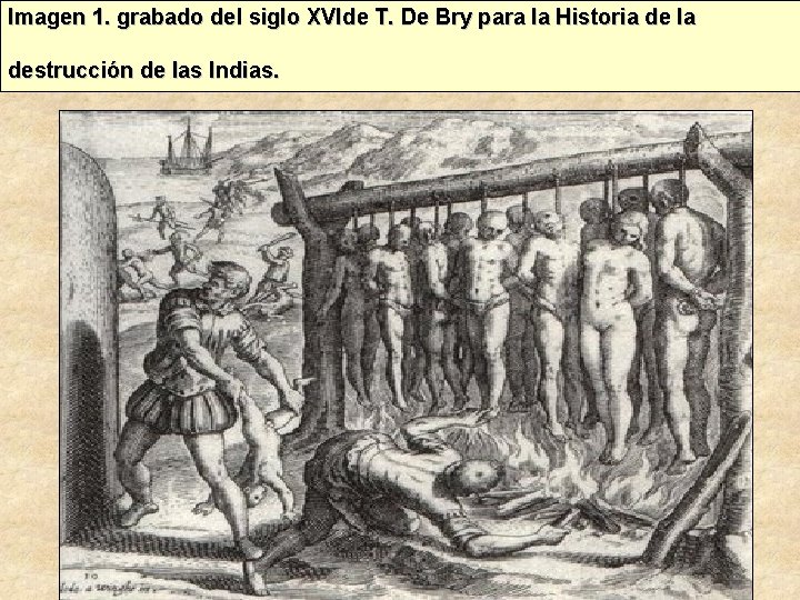 Imagen 1. grabado del siglo XVIde T. De Bry para la Historia de la