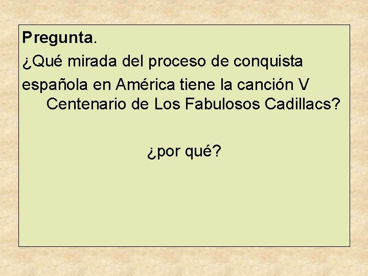 Pregunta. ¿Qué mirada del proceso de conquista española en América tiene la canción V