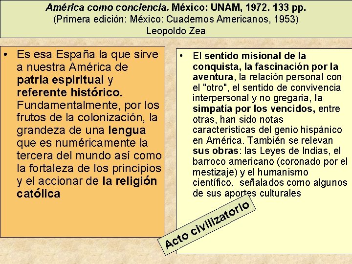 América como conciencia. México: UNAM, 1972. 133 pp. (Primera edición: México: Cuadernos Americanos, 1953)