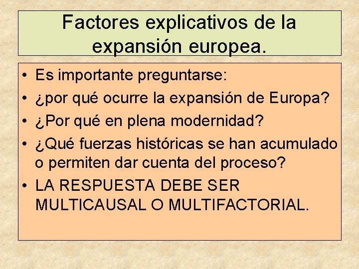Factores explicativos de la expansión europea. • • Es importante preguntarse: ¿por qué ocurre